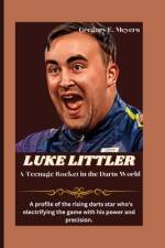LUKE LITTLER A Teenage Rocket in the Darts World af Gregory E Meyers