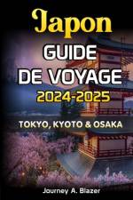 Japon Guide de Voyage 2024-2025 af Journey Anton Blazer