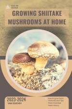 Growing Shiitake Mushrooms At Home af Van Doichev
