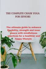 The complete chair yoga for seniors af George Brian