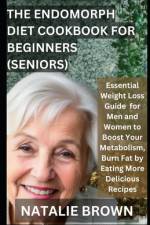 The Endomorph Diet Cookbook For Beginners (Seniors) af Natalie Brown