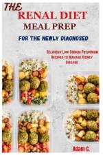 The Renal Diet Meal Prep for the Newly Diagnosed af Adam C