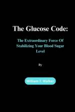 The Glucose Code af William T Walker