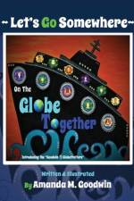 LET'S GO SOMEWHERE on the GLOBE TOGETHER af Amanda M Goodwin