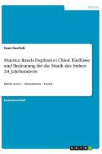 Maurice Ravels Daphnis et Chloé. Einflüsse und Bedeutung für die Musik des frühen 20. Jahrhunderts af Sven Gerrlich