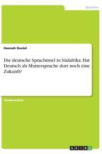 Die deutsche Sprachinsel in Südafrika. Hat Deutsch als Muttersprache dort noch eine Zukunft? af Hannah Daniel
