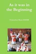 As it was in the Beginning af Fr Jonathan Munn Oblosb