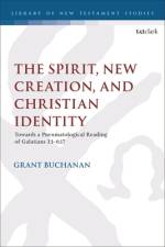 The Spirit, New Creation, and Christian Identity af Grant Buchanan
