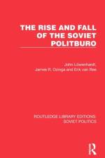 The Rise and Fall of the Soviet Politburo af John Lowenhardt