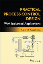 Practical Process Control Design with Industrial Applications af Alan M. (ExxonMobil Research and Engineering Company) Kugelman