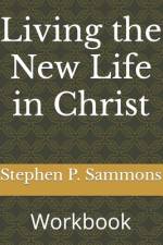 Living the New Life in Christ af Stephen P Sammons