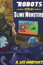 Robots versus Slime Monsters af A. Lee Martinez
