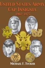 United States Army Cap Insignia 1902-1975 af Michael F. Tucker