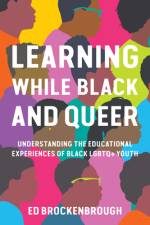 Learning While Black and Queer af Ed Brockenbrough