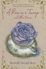 A Rose in a Teacup and Other Poems af Rachelle Nevaeh Rose