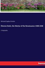 Étienne Dolet, the Martyr of the Renaissance 1508-1546 af Richard Copley Christie