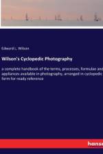 Wilson's Cyclopedic Photography af Edward L. Wilson