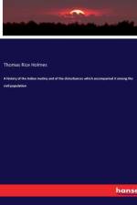 A history of the Indian mutiny and of the disturbances which accompanied it among the civil population af Thomas Rice Holmes