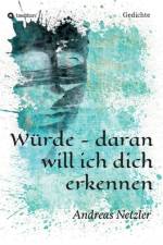 Würde - daran will ich dich erkennen af Andreas Netzler