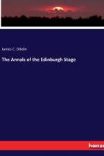 The Annals of the Edinburgh Stage af James C. Dibdin