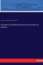 Neuhebräisches und kaldäisches Wörterbuch über die Talmudim und Midraschim