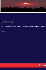 The Columbian Jubilee or Four Centuries of Catholicity in America af Maurice Francis Egan