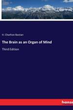 The Brain as an Organ of Mind af H. Charlton Bastian