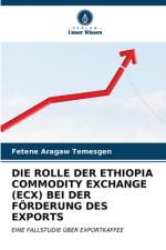 DIE ROLLE DER ETHIOPIA COMMODITY EXCHANGE (ECX) BEI DER FÖRDERUNG DES EXPORTS af Fetene Aragaw Temesgen