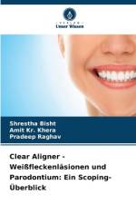 Clear Aligner - Weißfleckenläsionen und Parodontium: Ein Scoping-Überblick af Shrestha Bisht