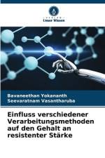Einfluss verschiedener Verarbeitungsmethoden auf den Gehalt an resistenter Stärke af Bavaneethan Yokananth