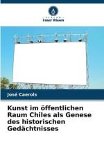 Kunst im öffentlichen Raum Chiles als Genese des historischen Gedächtnisses af José Caerols