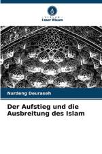Der Aufstieg und die Ausbreitung des Islam af Nurdeng Deuraseh