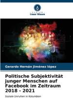 Politische Subjektivität junger Menschen auf Facebook im Zeitraum 2018 - 2021 af Gerardo Hernán Jiménez López