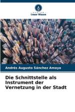 Die Schnittstelle als Instrument der Vernetzung in der Stadt af Andrés Augusto Sánchez Amaya