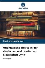 Orientalische Motive in der deutschen und russischen klassischen Lyrik af Nodira Iskandarova