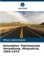Kolumbien. Patrimoniale Verwaltung. Minjusticia, 1945-1974 af Wilson Ladino Orjuela
