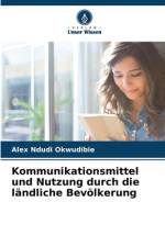 Kommunikationsmittel und Nutzung durch die ländliche Bevölkerung af Alex Ndudi Okwudibie