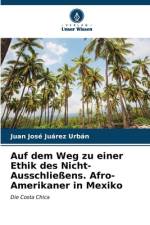 Auf dem Weg zu einer Ethik des Nicht-Ausschließens. Afro-Amerikaner in Mexiko af Juan José Juárez Urbán