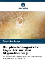 Die phantasmagorische Logik der sozialen Stigmatisierung af Sebastián Lopez