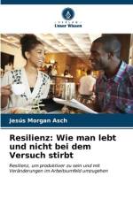Resilienz: Wie man lebt und nicht bei dem Versuch stirbt af Jesús Morgan Asch