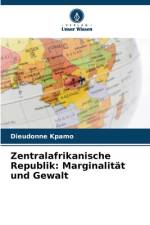 Zentralafrikanische Republik: Marginalität und Gewalt af Dieudonné Kpamo