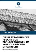 DIE BESTRAFUNG DER FLUCHT VON ZIVILGEFANGENEN IM KONGOLESISCHEN STRAFRECHT af Eliel Matoka E.