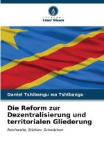 Die Reform zur Dezentralisierung und territorialen Gliederung af Daniel Tshibangu Wa Tshibangu