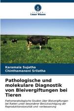 Pathologische und molekulare Diagnostik von Bleivergiftungen bei Tieren af Karamala Sujatha