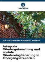 Integrale Wiedergutmachung und soziale Wiedereingliederung in Übergangsszenarien af Alvaro Francisco Córdoba Caviedes