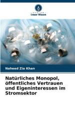 Natürliches Monopol, öffentliches Vertrauen und Eigeninteressen im Stromsektor af Naheed Zia Khan