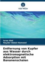 Entfernung von Kupfer aus Wasser durch elektromagnetische Adsorption mit Bananenschalen af Israa Abd