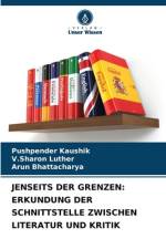 JENSEITS DER GRENZEN: ERKUNDUNG DER SCHNITTSTELLE ZWISCHEN LITERATUR UND KRITIK af Pushpender Kaushik