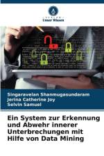Ein System zur Erkennung und Abwehr innerer Unterbrechungen mit Hilfe von Data Mining af Singaravelan Shanmugasundaram