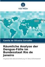 Räumliche Analyse der Dengue-Fälle im Bundesstaat Rio de Janeiro af Camila de Oliveira Carvalho